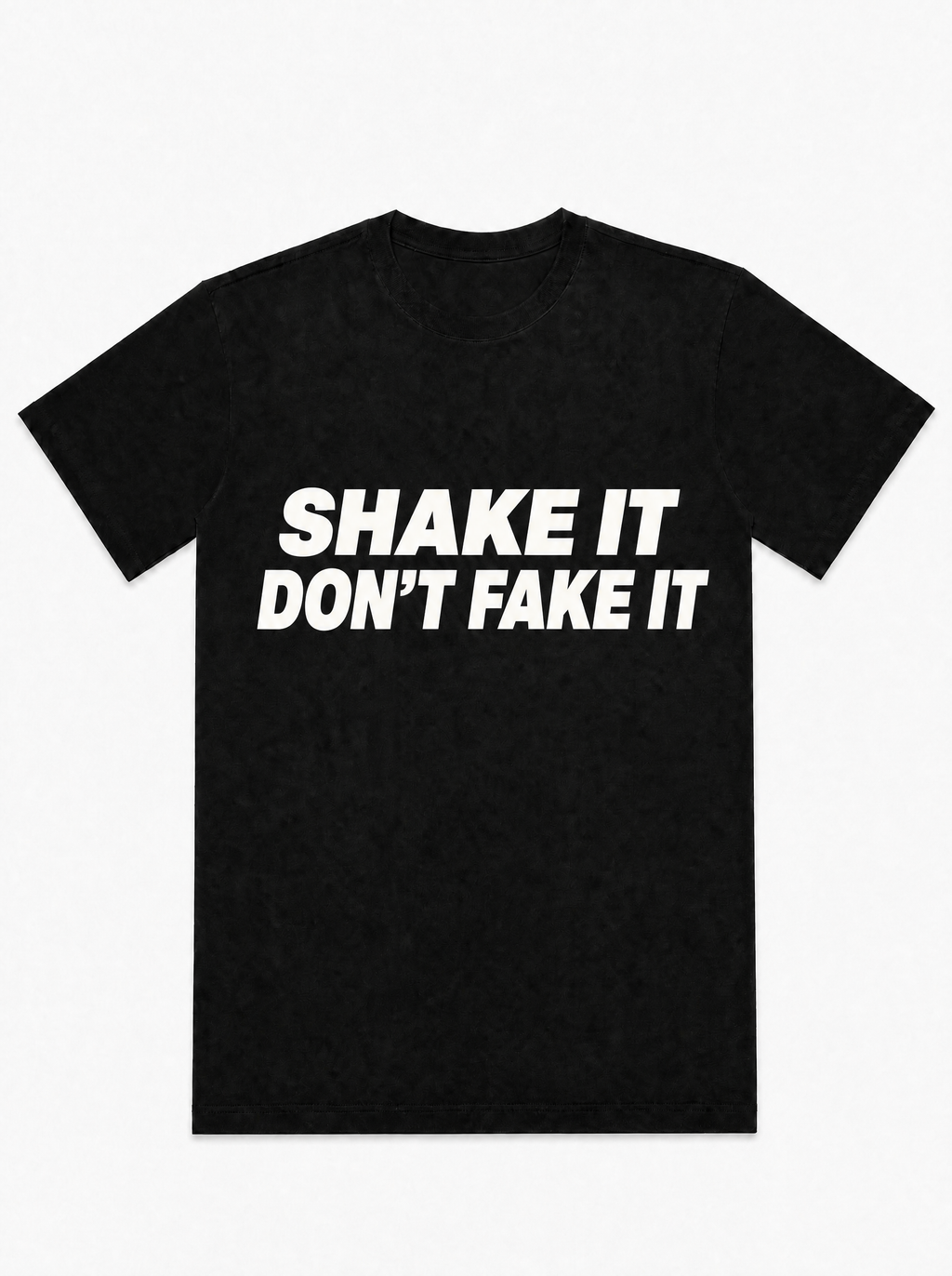 Shake It Don't Fake It- T-Shirt