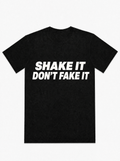 Shake It Don't Fake It- T-Shirt