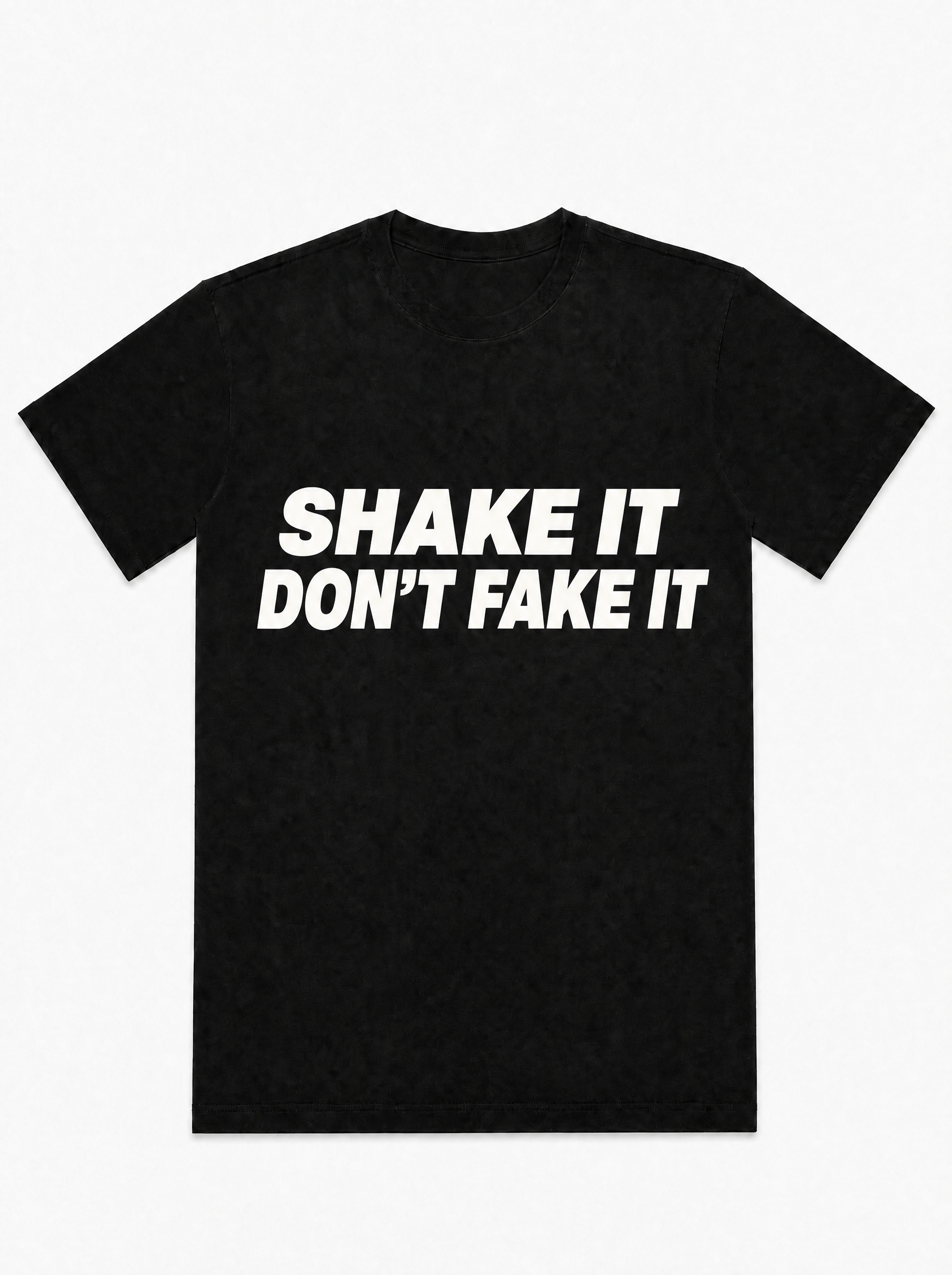 Shake It Don't Fake It- T-Shirt
