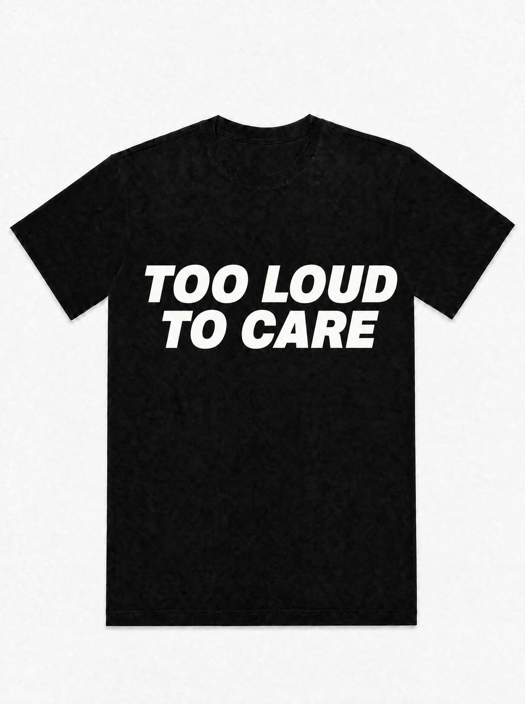 Too Loud To Care - T-Shirt
