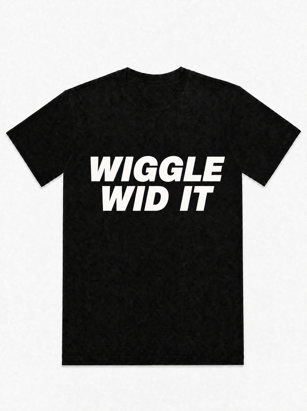 Wiggle Wid It - T-Shirt
