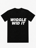 Wiggle Wid It - T-Shirt