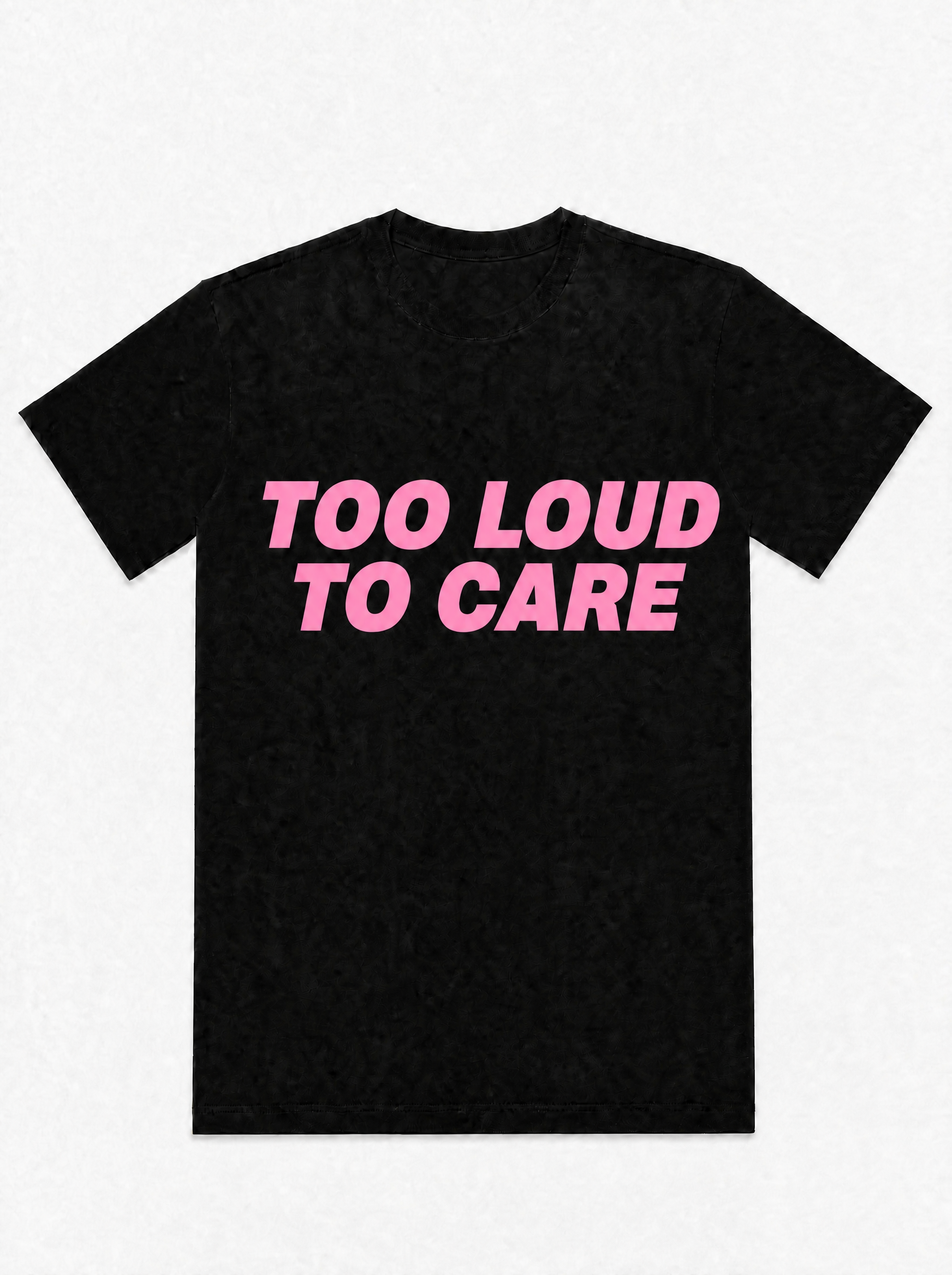 Too Loud To Care - T-Shirt