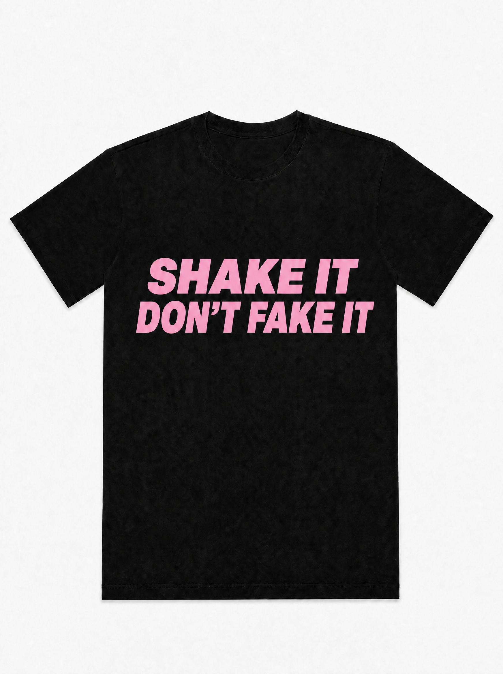 Shake It Don't Fake It- T-Shirt